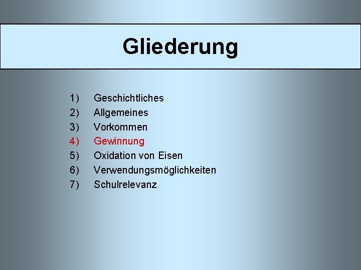 Gliederung 1) 2) 3) 4) 5) 6) 7) Geschichtliches Allgemeines Vorkommen Gewinnung Oxidation von