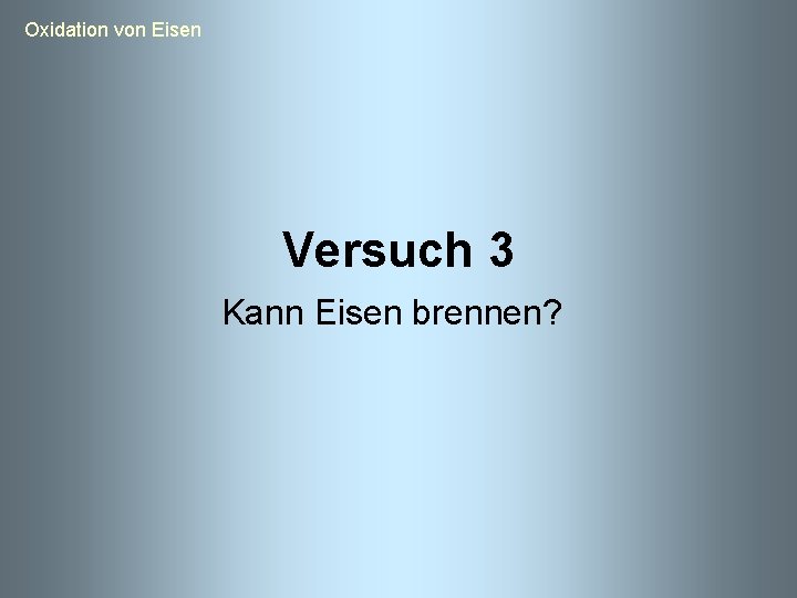  Oxidation von Eisen Versuch 3 Kann Eisen brennen? 
