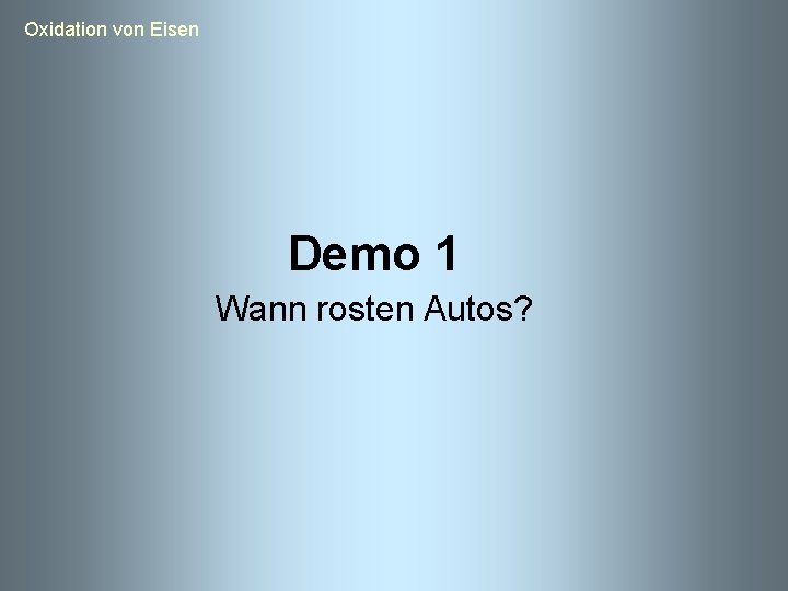  Oxidation von Eisen Demo 1 Wann rosten Autos? 