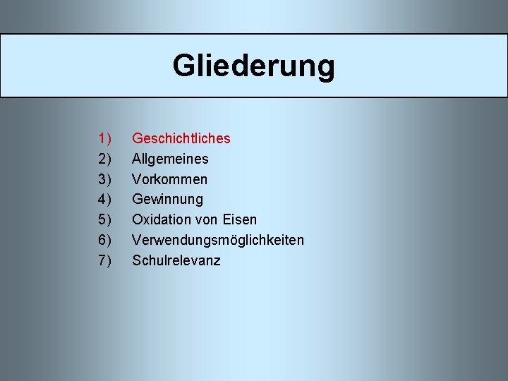 Gliederung 1) 2) 3) 4) 5) 6) 7) Geschichtliches Allgemeines Vorkommen Gewinnung Oxidation von