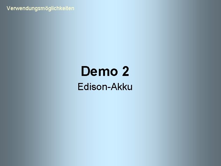  Verwendungsmöglichkeiten Demo 2 Edison-Akku 