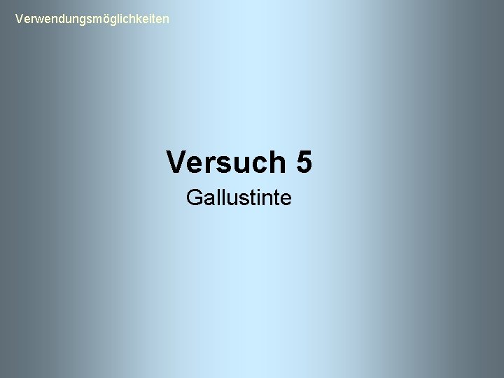  Verwendungsmöglichkeiten Versuch 5 Gallustinte 
