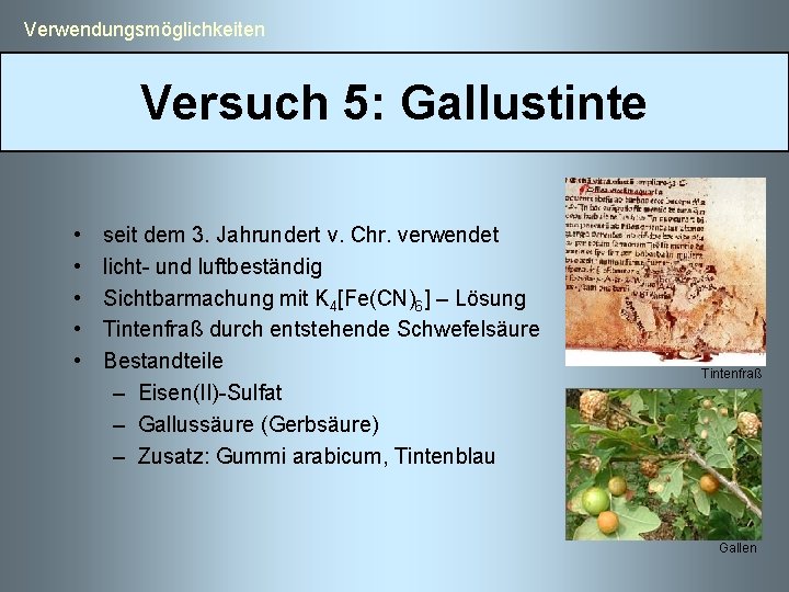  Verwendungsmöglichkeiten Versuch 5: Gallustinte • • • seit dem 3. Jahrundert v. Chr.