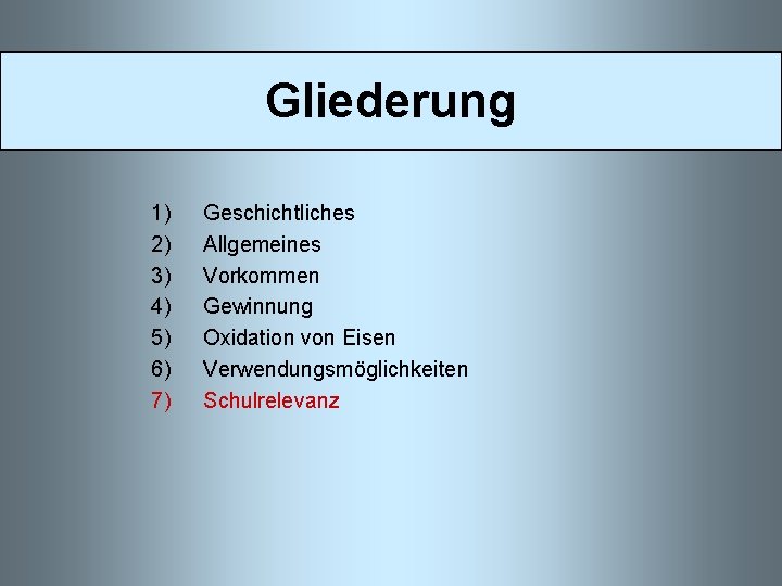 Gliederung 1) 2) 3) 4) 5) 6) 7) Geschichtliches Allgemeines Vorkommen Gewinnung Oxidation von