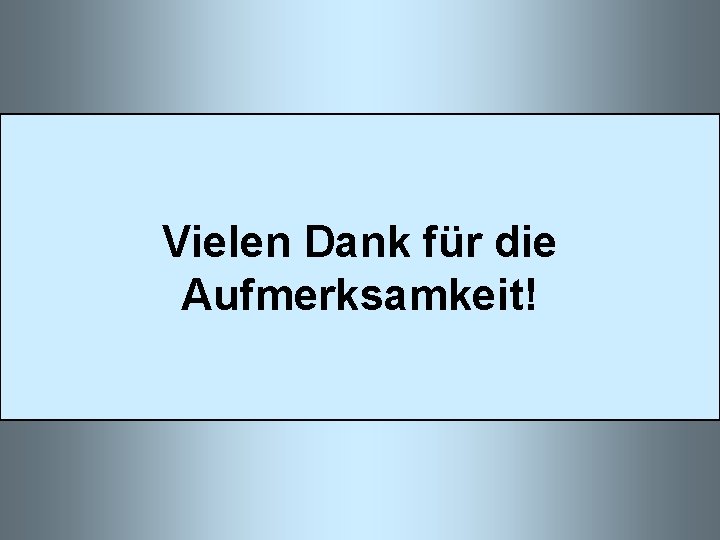 Vielen Dank für die Aufmerksamkeit! 