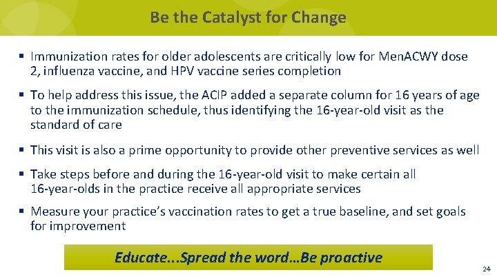 Be the Catalyst for Change § Immunization rates for older adolescents are critically low