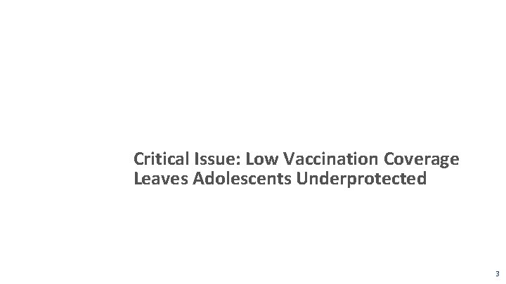 Critical Issue: Low Vaccination Coverage Leaves Adolescents Underprotected 3 