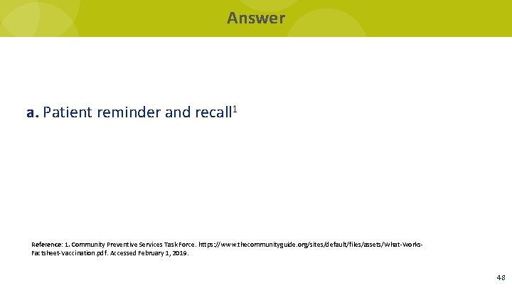 Answer a. Patient reminder and recall 1 Reference: 1. Community Preventive Services Task Force.