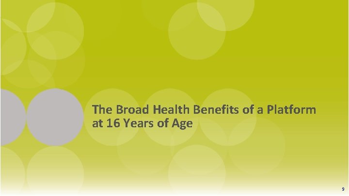 The Broad Health Benefits of a Platform at 16 Years of Age 9 