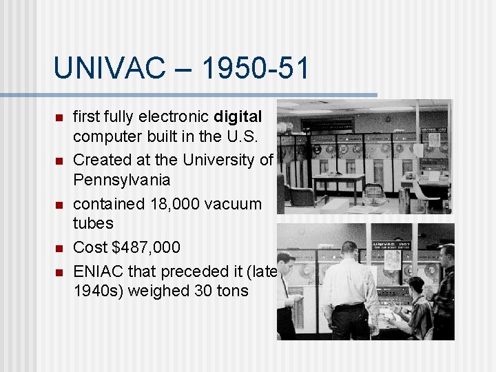 UNIVAC – 1950 -51 n n n first fully electronic digital computer built in UNIVAC – 1950 -51 n n n first fully electronic digital computer built in