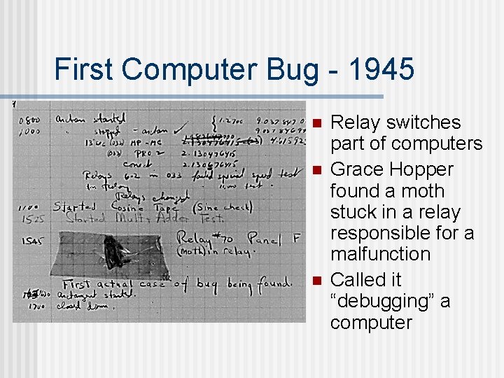 First Computer Bug - 1945 n n n Relay switches part of computers Grace First Computer Bug - 1945 n n n Relay switches part of computers Grace
