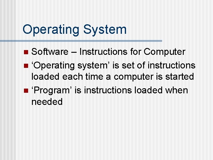 Operating System Software – Instructions for Computer n ‘Operating system’ is set of instructions Operating System Software – Instructions for Computer n ‘Operating system’ is set of instructions