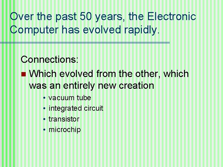 Over the past 50 years, the Electronic Computer has evolved rapidly. Connections: n Which Over the past 50 years, the Electronic Computer has evolved rapidly. Connections: n Which