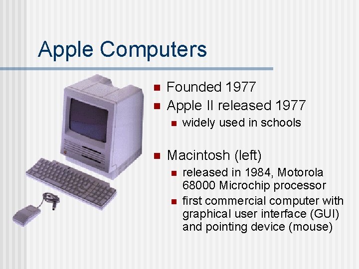 Apple Computers n n Founded 1977 Apple II released 1977 n n widely used Apple Computers n n Founded 1977 Apple II released 1977 n n widely used