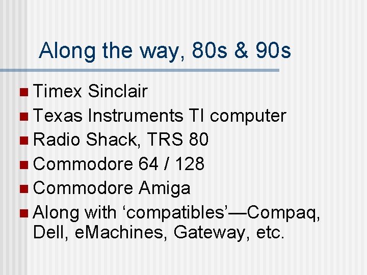 Along the way, 80 s & 90 s n Timex Sinclair n Texas Instruments Along the way, 80 s & 90 s n Timex Sinclair n Texas Instruments