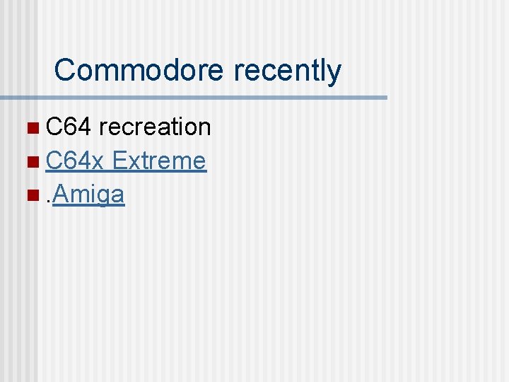 Commodore recently n C 64 recreation n C 64 x Extreme n. Amiga Commodore recently n C 64 recreation n C 64 x Extreme n. Amiga