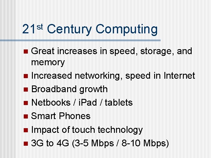 21 st Century Computing Great increases in speed, storage, and memory n Increased networking, 21 st Century Computing Great increases in speed, storage, and memory n Increased networking,