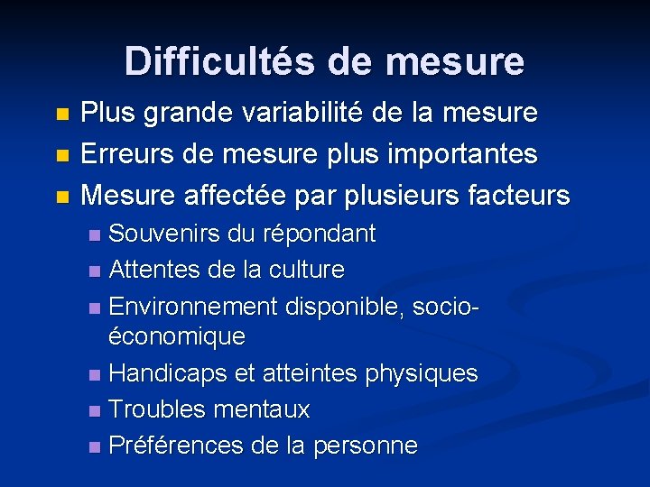 Difficultés de mesure Plus grande variabilité de la mesure n Erreurs de mesure plus