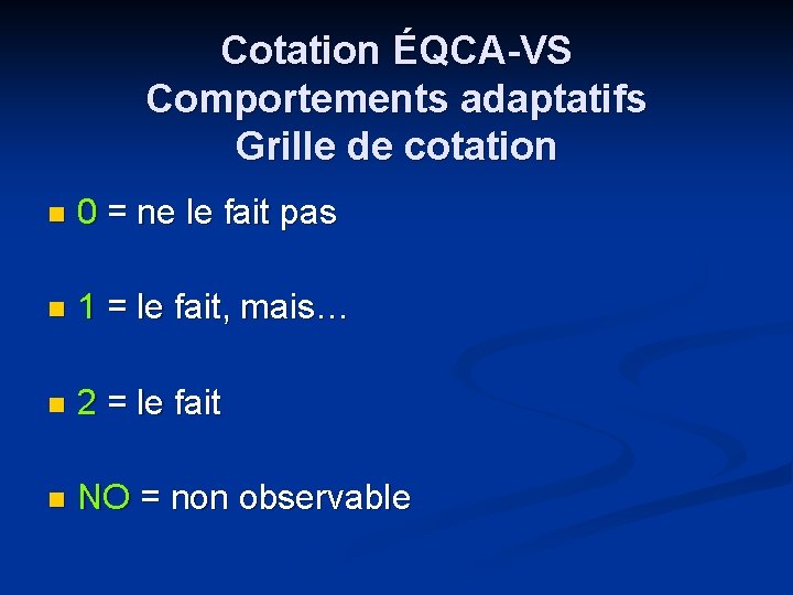 Cotation ÉQCA-VS Comportements adaptatifs Grille de cotation n 0 = ne le fait pas