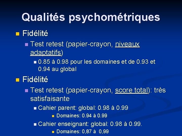 Qualités psychométriques n Fidélité n Test retest (papier-crayon, niveaux adaptatifs) n 0. 85 à