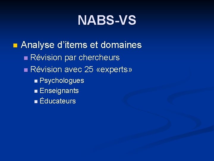 NABS-VS n Analyse d’items et domaines Révision par chercheurs n Révision avec 25 «experts»