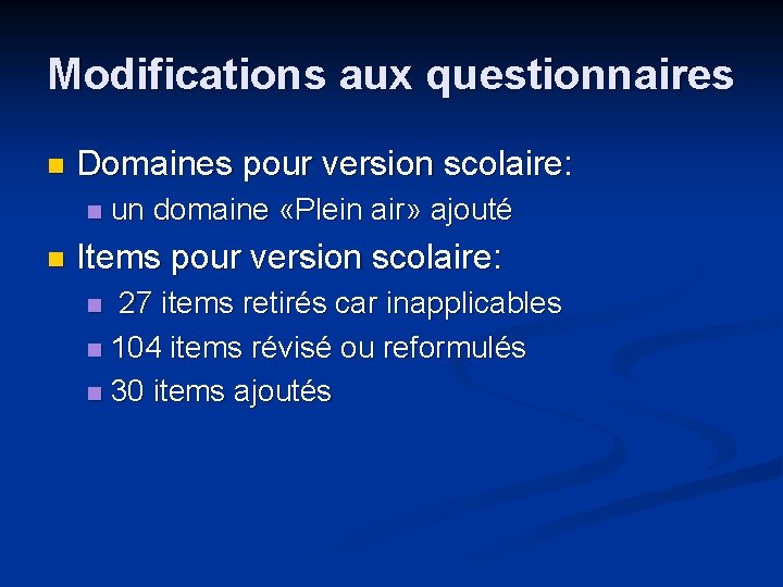 Modifications aux questionnaires n Domaines pour version scolaire: n n un domaine «Plein air»