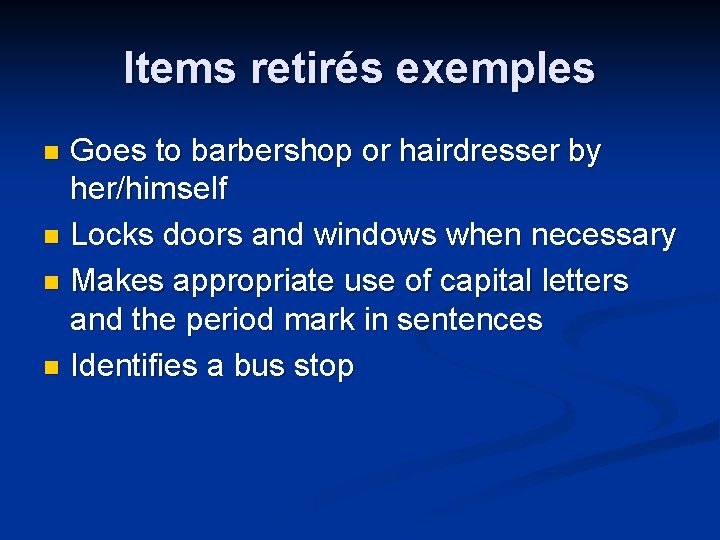 Items retirés exemples Goes to barbershop or hairdresser by her/himself n Locks doors and