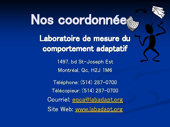 Nos coordonnées Laboratoire de mesure du comportement adaptatif 1497, bd St-Joseph Est Montréal, Qc,