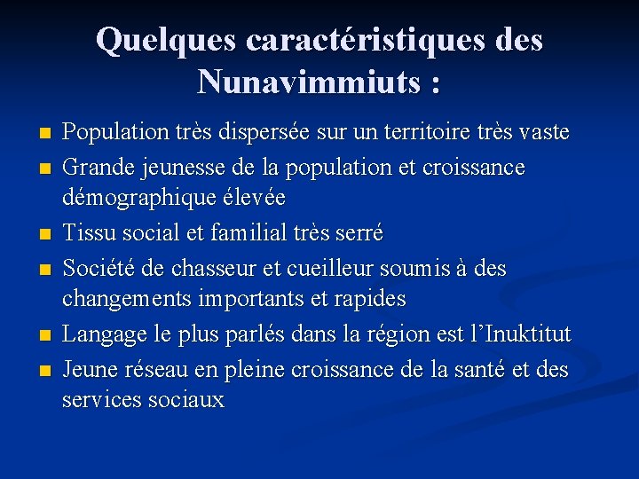 Quelques caractéristiques des Nunavimmiuts : n n n Population très dispersée sur un territoire