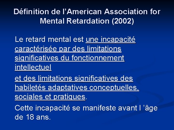 Définition de l’American Association for Mental Retardation (2002) Le retard mental est une incapacité