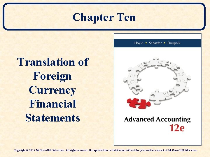 Chapter Ten Translation of Foreign Currency Financial Statements Copyright © 2015 Mc. Graw-Hill Education.