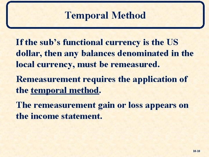 Temporal Method If the sub’s functional currency is the US dollar, then any balances