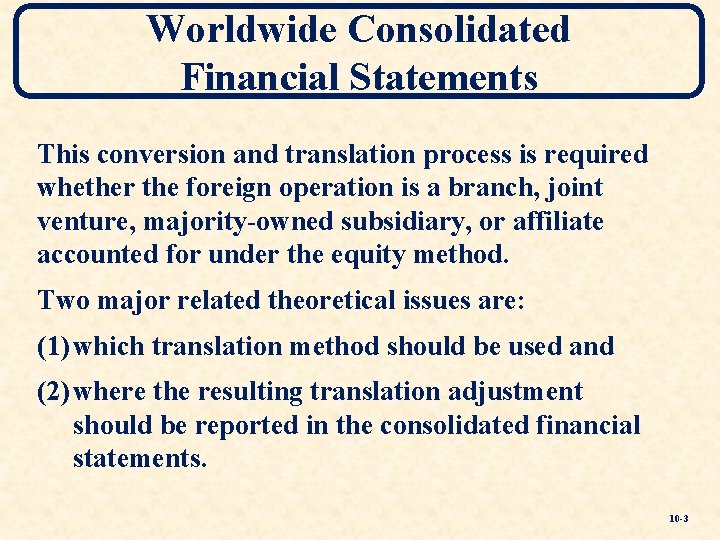 Worldwide Consolidated Financial Statements This conversion and translation process is required whether the foreign