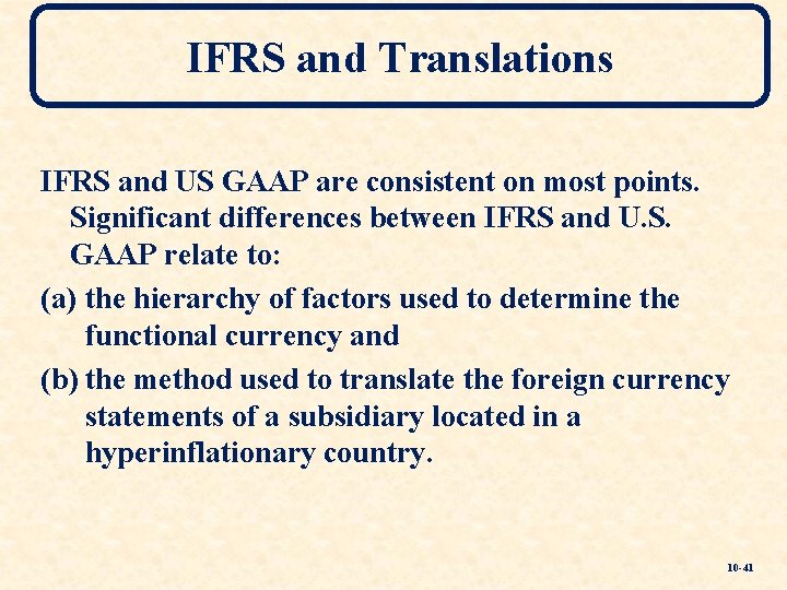 IFRS and Translations IFRS and US GAAP are consistent on most points. Significant differences IFRS and Translations IFRS and US GAAP are consistent on most points. Significant differences