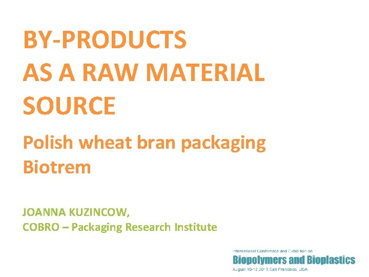 BY-PRODUCTS AS A RAW MATERIAL SOURCE Polish wheat bran packaging Biotrem JOANNA KUZINCOW, COBRO