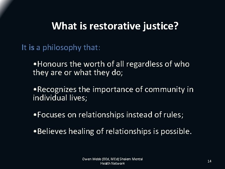 What is restorative justice? It is a philosophy that: • Honours the worth of What is restorative justice? It is a philosophy that: • Honours the worth of