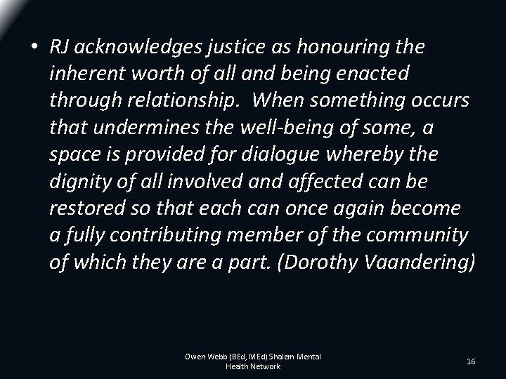 • RJ acknowledges justice as honouring the inherent worth of all and being • RJ acknowledges justice as honouring the inherent worth of all and being