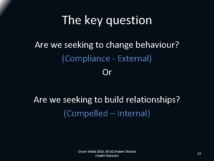 The key question Are we seeking to change behaviour? (Compliance - External) Or Are The key question Are we seeking to change behaviour? (Compliance - External) Or Are