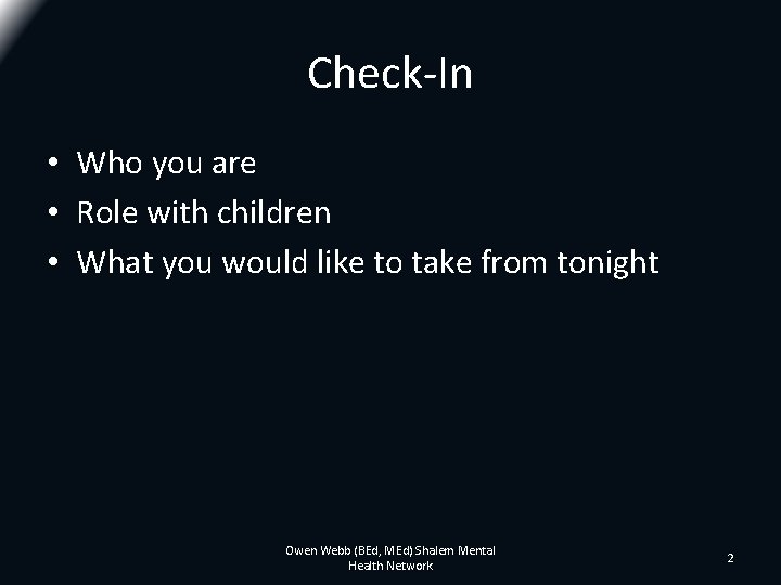 Check-In • Who you are • Role with children • What you would like Check-In • Who you are • Role with children • What you would like