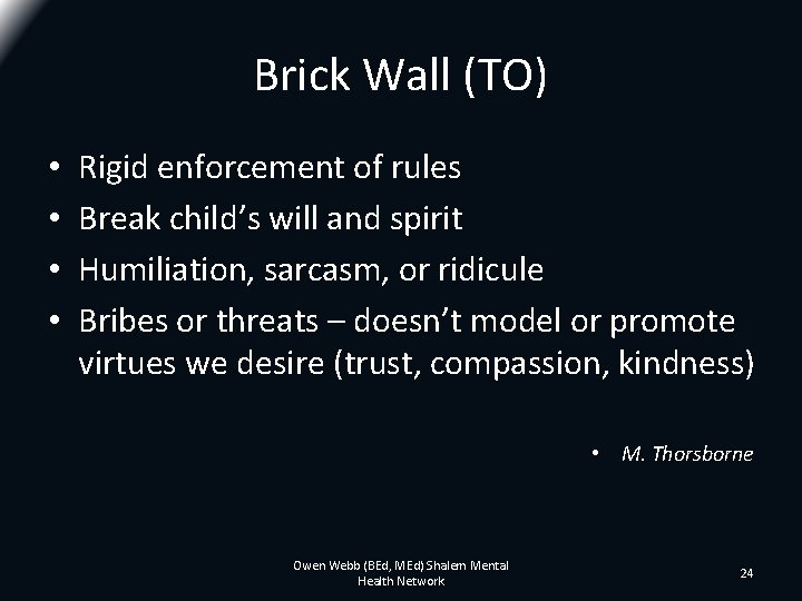 Brick Wall (TO) • • Rigid enforcement of rules Break child’s will and spirit Brick Wall (TO) • • Rigid enforcement of rules Break child’s will and spirit