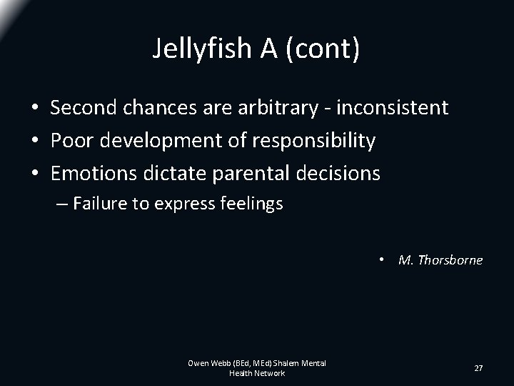 Jellyfish A (cont) • Second chances are arbitrary - inconsistent • Poor development of Jellyfish A (cont) • Second chances are arbitrary - inconsistent • Poor development of