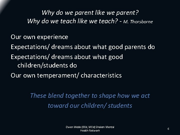Why do we parent like we parent? Why do we teach like we teach? Why do we parent like we parent? Why do we teach like we teach?