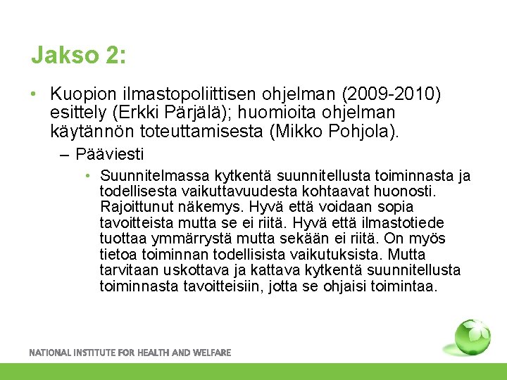 Jakso 2: • Kuopion ilmastopoliittisen ohjelman (2009 -2010) esittely (Erkki Pärjälä); huomioita ohjelman käytännön