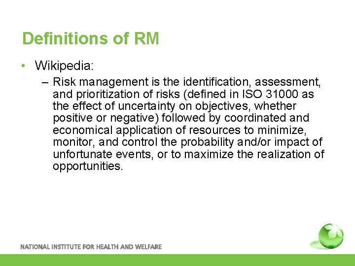 Definitions of RM • Wikipedia: – Risk management is the identification, assessment, and prioritization