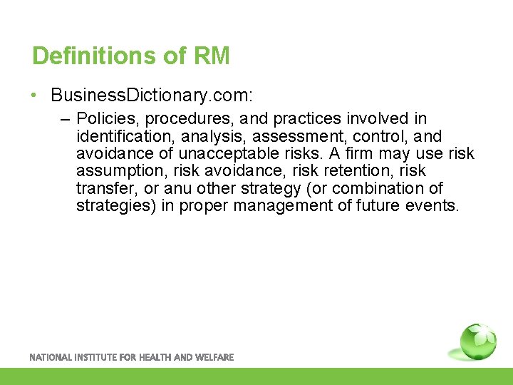 Definitions of RM • Business. Dictionary. com: – Policies, procedures, and practices involved in