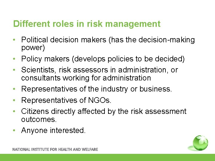 Different roles in risk management • Political decision makers (has the decision-making power) •