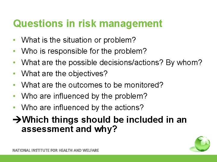 Questions in risk management • • What is the situation or problem? Who is