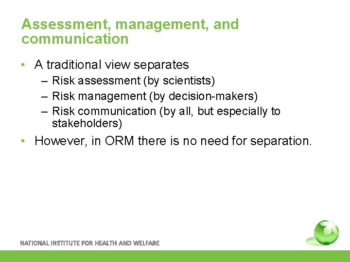 Assessment, management, and communication • A traditional view separates – Risk assessment (by scientists)