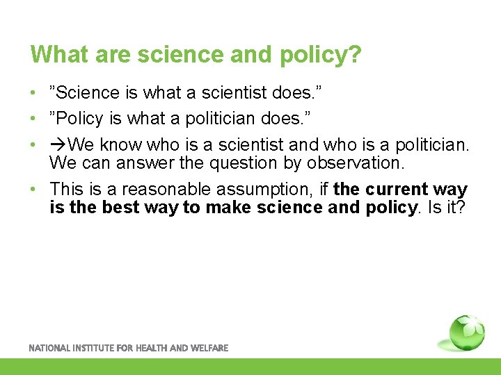 What are science and policy? • ”Science is what a scientist does. ” •