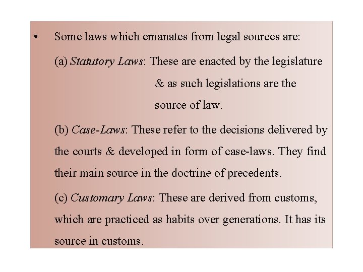  • Some laws which emanates from legal sources are: (a) Statutory Laws: These